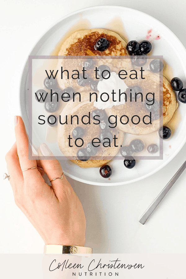 I'm Hungry But Nothing Sounds Good - Colleen Christensen Nutrition