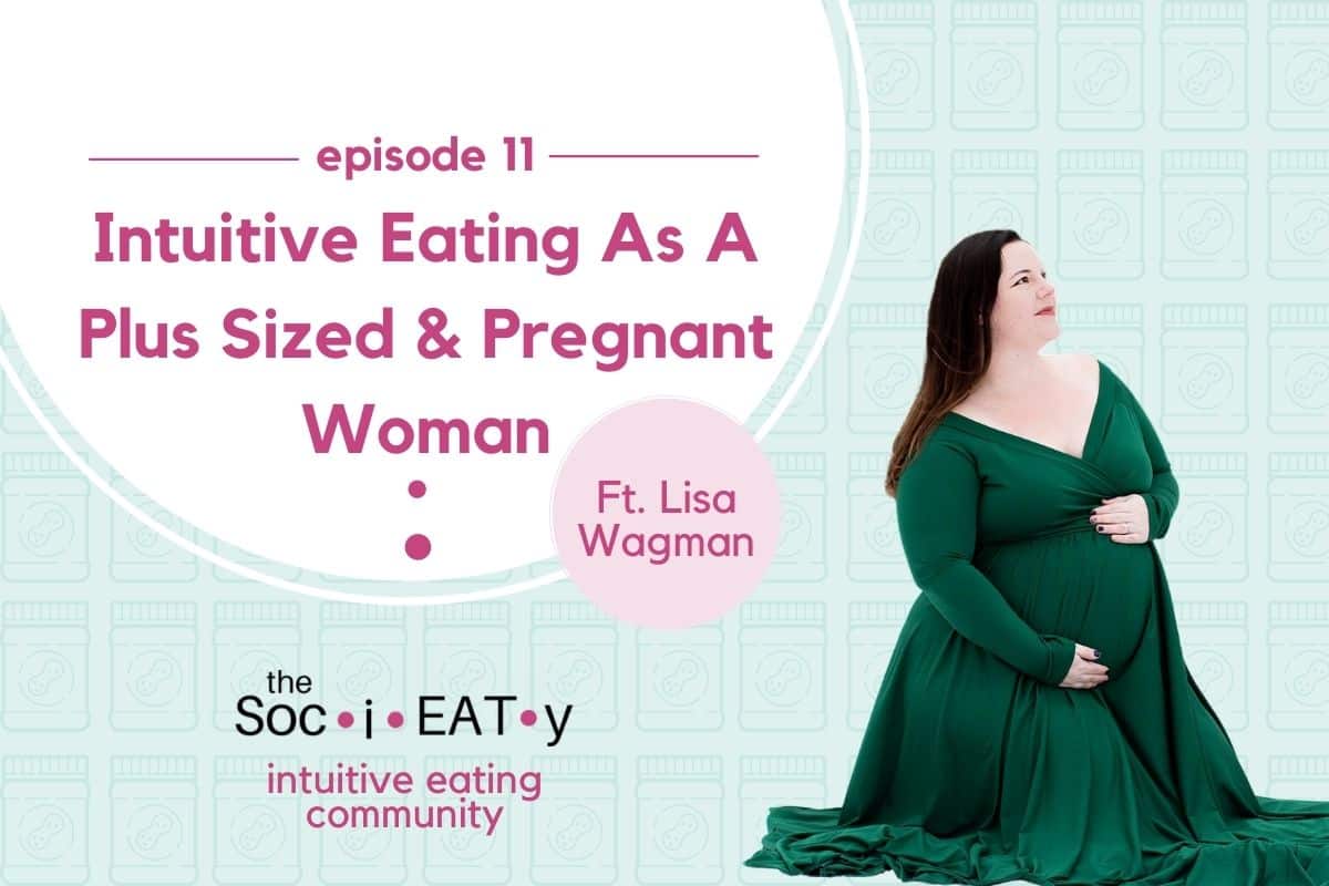 Intuitive Eating As A Plus Sized & Pregnant Woman Feat. Lisa Wagman