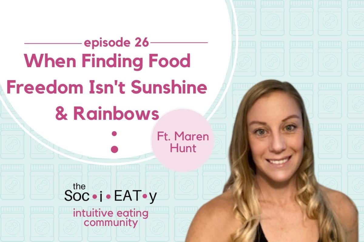 When Finding Food Freedom Isn't Always Sunshine & Rainbows [feat. Maren Hunt] blog