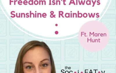 When Finding Food Freedom Isn't Always Sunshine & Rainbows [feat. Maren Hunt] featured