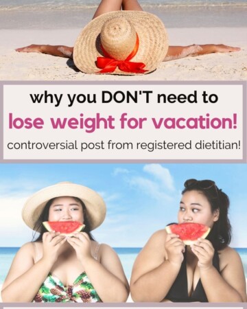 why you don't need to lose weight for vacation. controversial post from registered dietitian.