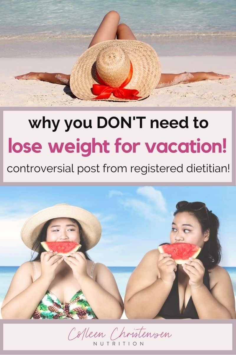 why you don't need to lose weight for vacation. controversial post from registered dietitian.
