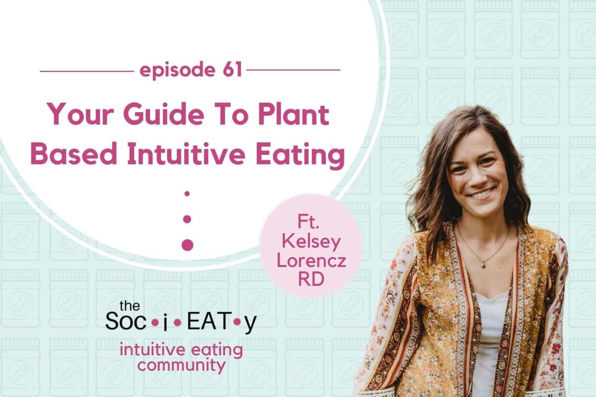Your Guide to Plant Based Intuitive Eating [feat. Kelsey Lorencz RD] blog