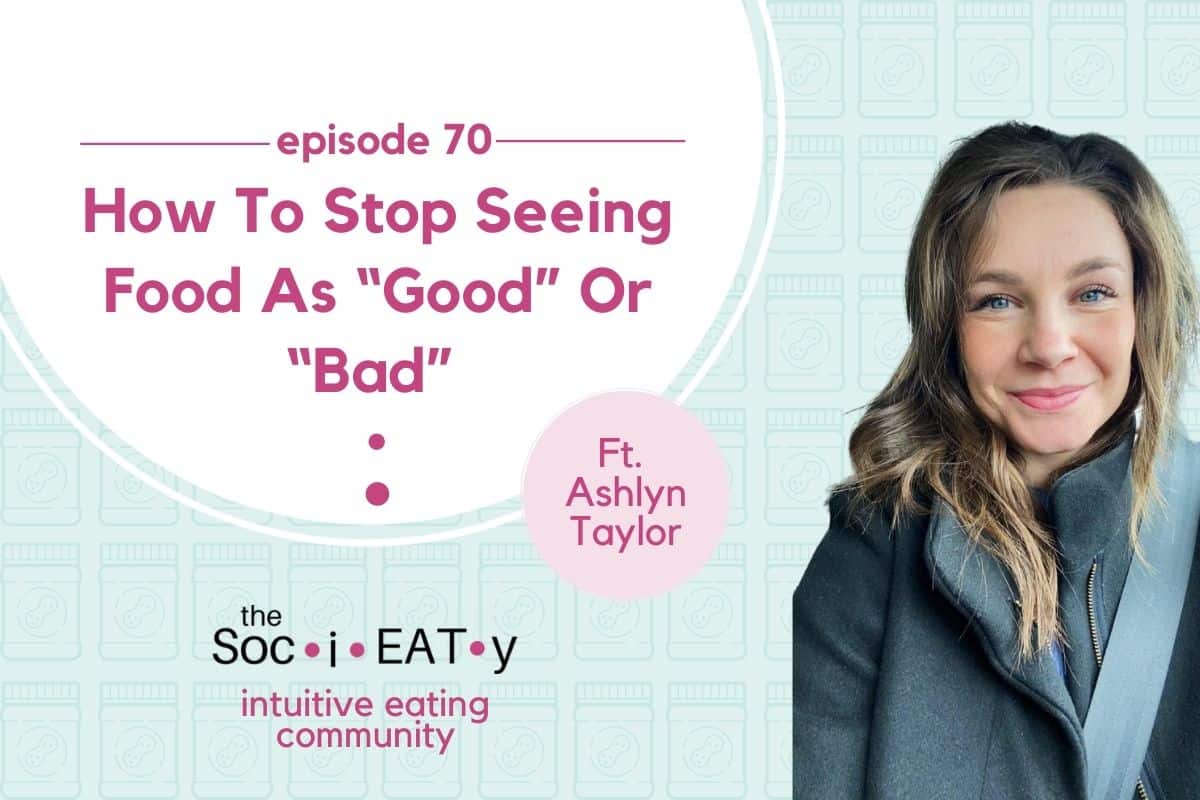 How to Stop Seeing Food as Good or Bad [feat. Ashlyn Taylor] blog